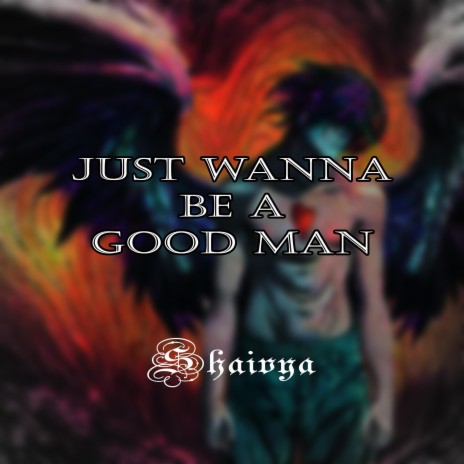 Just wanna be a good man ft. Moinak Dutta | Boomplay Music