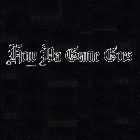 How Da Game Goes | Boomplay Music