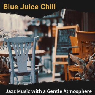 Jazz Music with a Gentle Atmosphere