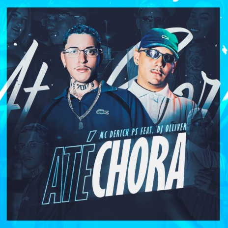 ATÉ CHORA ft. Dj Olliver | Boomplay Music