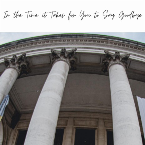 In the Time it Takes for You to Say Goodbye | Boomplay Music