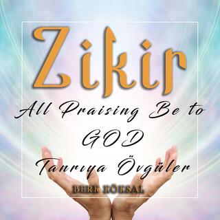 Zikir (Zikr) Tanrıya Övgüler - All Praising Be to GOD