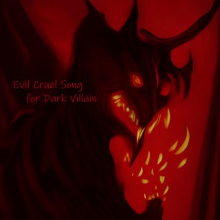 Evil Cruel Song for Dark Villain
