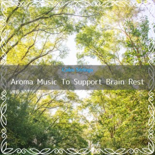 Aroma Music To Support Brain Rest