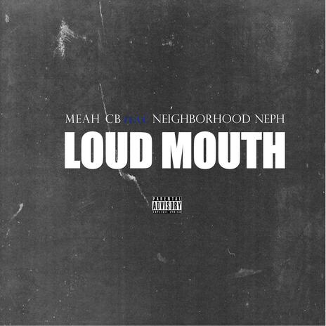 Loud Mouth ft. Neighborhood Neph | Boomplay Music