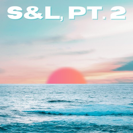 S&L, Pt. 2 | Boomplay Music
