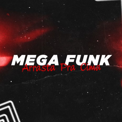 Mega Funk Arrasta Pra Cima | Boomplay Music
