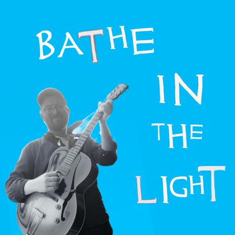 Bathe in the Light | Boomplay Music