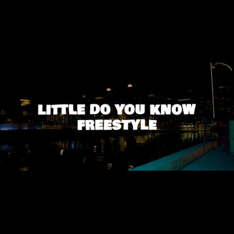 LITTLE DO YOU KNOW FREESTYLE | Boomplay Music