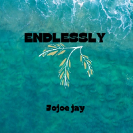 Endlessly by jojoe jay | Boomplay Music