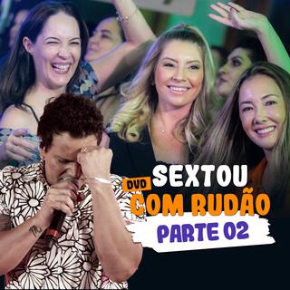 Sextou com Rudão Ao Vivo - Parte 02