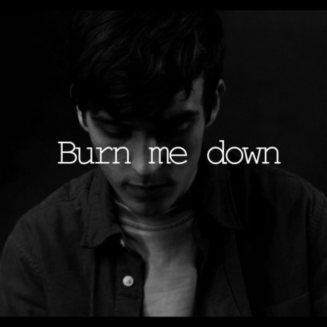 Burn me down | Boomplay Music