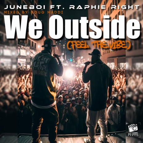 We Outside Feel The Vibe ft. Raphie Right | Boomplay Music