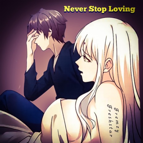 Never Stop Loving | Boomplay Music