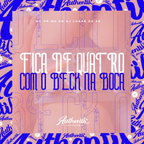 Fica de Quatro Com o Beck na Boca (Feat. MC PR, Mc Rd) | Boomplay Music