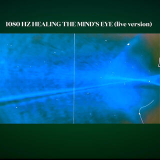 1080 Hz Healing The Mind's Eye (Live Version)