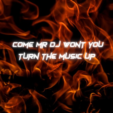 Come Mr DJ Won't You Turn the Music Up | Boomplay Music