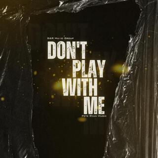 Don't Play With Me lyrics | Boomplay Music