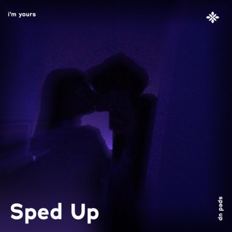 i'm yours - sped up + reverb ft. fast forward >> & Tazzy | Boomplay Music