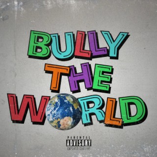 Bully The World