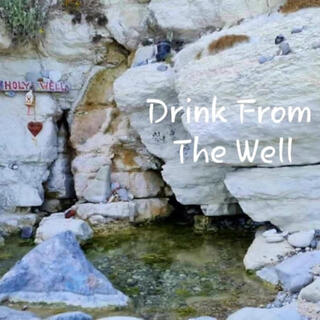 Drink From The Well