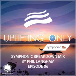 Uplifting Only: Symphonic Breakdown Mix 06 (Mixed by Phil Langham)