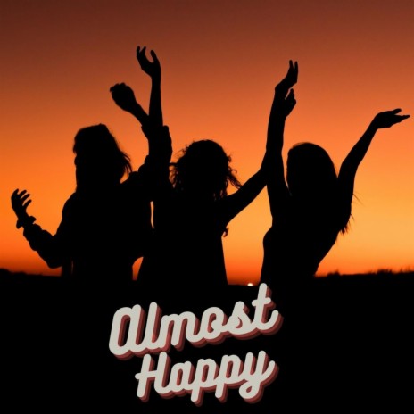 Almost Happy | Boomplay Music