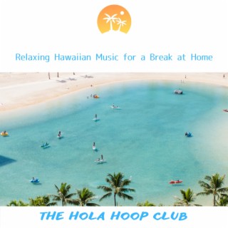 Relaxing Hawaiian Music for a Break at Home