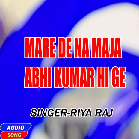 Mare De Na Maja Abhi Kumar Hi Ge | Boomplay Music