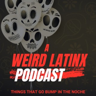 Weird Latinx Podcast