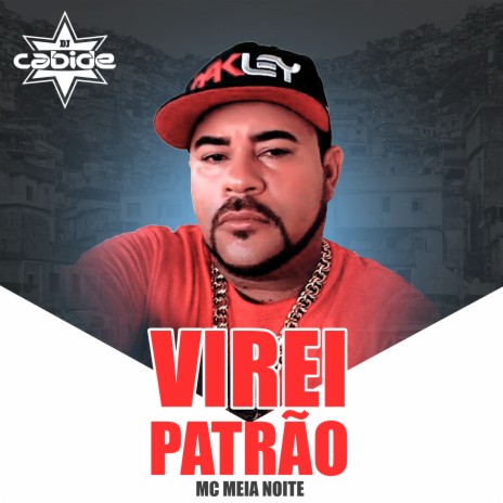 Virei Patrão ft. Mc Meia Noite | Boomplay Music