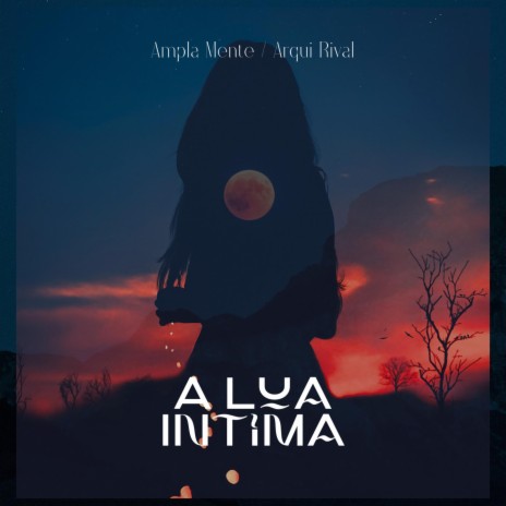 A Lua Intima ft. Ampla Mente & Arqui-Rival | Boomplay Music
