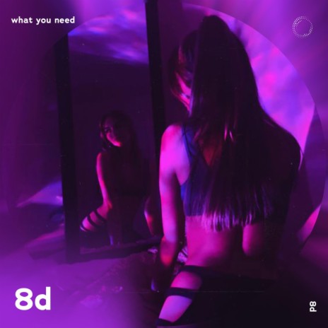 What You Need - 8D Audio ft. surround. & Tazzy | Boomplay Music