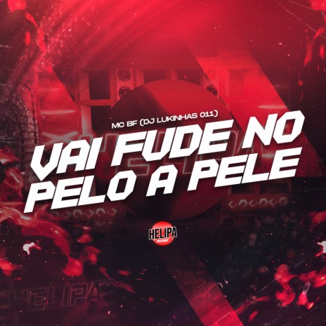 Vai Fude no pelo a Pele ft. DJ LUKINHAS 011 | Boomplay Music