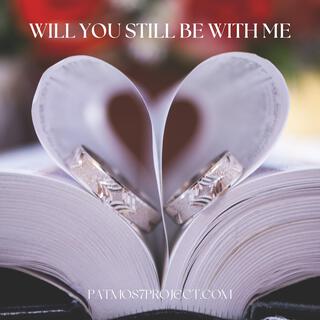 will you still be