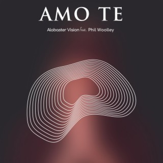 Amo Te (feat. Phil Wooley)