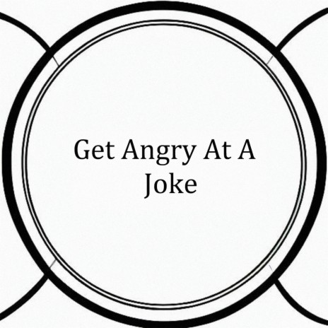 Get Angry at a Joke