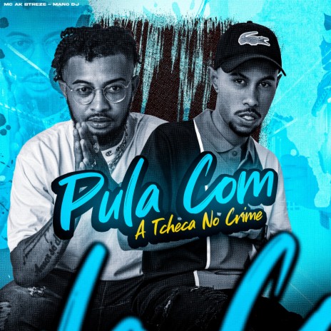 Pula Com a Tcheca no Crime ft. MC AK BTREZE | Boomplay Music