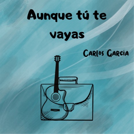 Aunque tú te vayas | Boomplay Music