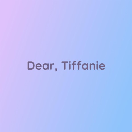 Dear, Tiffanie | Boomplay Music