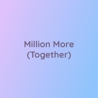 Million More (Together)