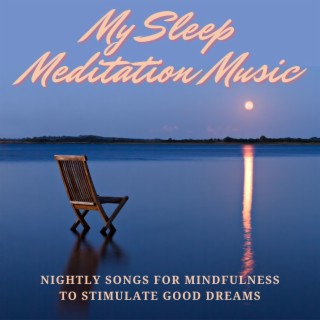 My Sleep Meditation Music: Nightly Songs for Mindfulness to Stimulate Good Dreams