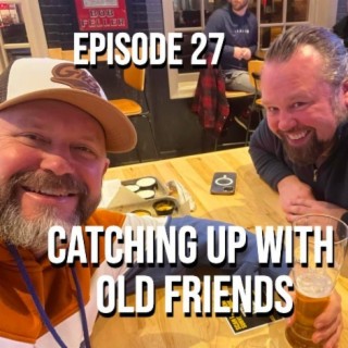 Catching Up With Old Friends - Episode 27