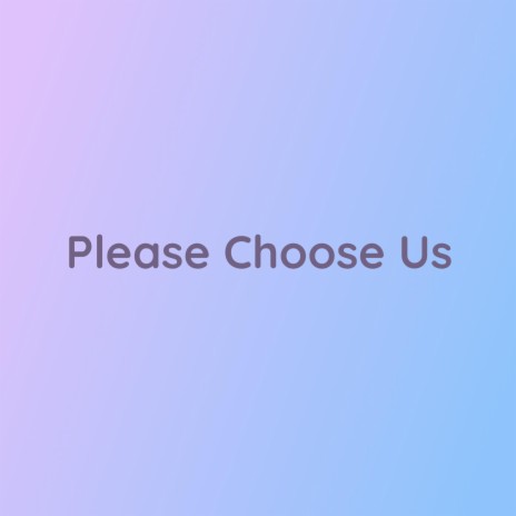 Please Choose Us | Boomplay Music