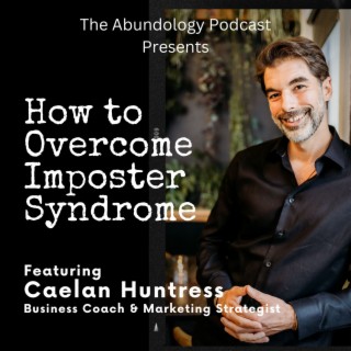 #226 - How to Overcome Imposter Syndrome with Caelan Huntress