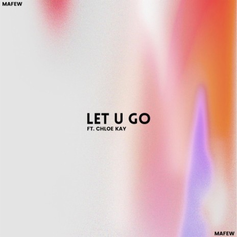 Let U Go ft. Chloe Kay | Boomplay Music