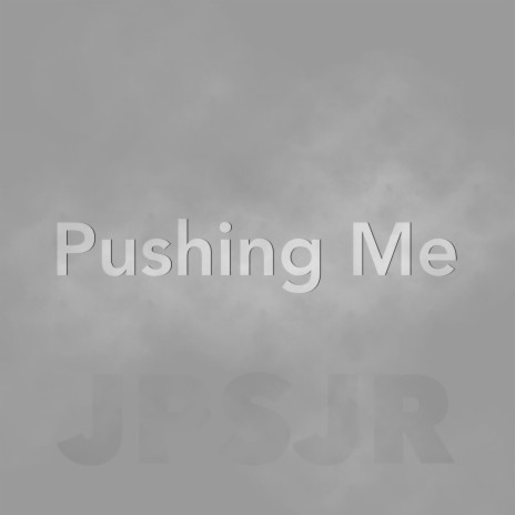 Pushing Me | Boomplay Music