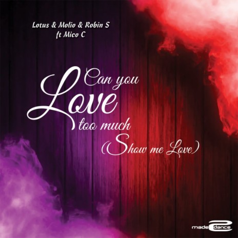 Can You love Too Much (Show Me Love) ft. Molio, Robin S & Mico C