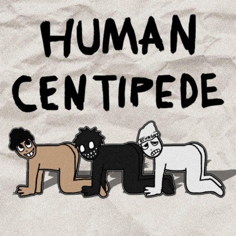 HUMAN CENTIPEDE ft. BUGS!, OTHRGUY & Humanlikeee | Boomplay Music
