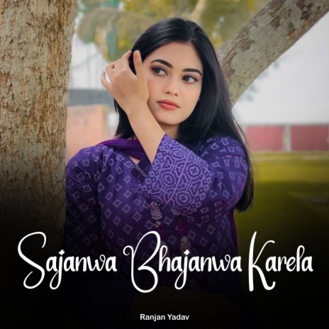 Sajanwa Bhajanwa Karela | Boomplay Music